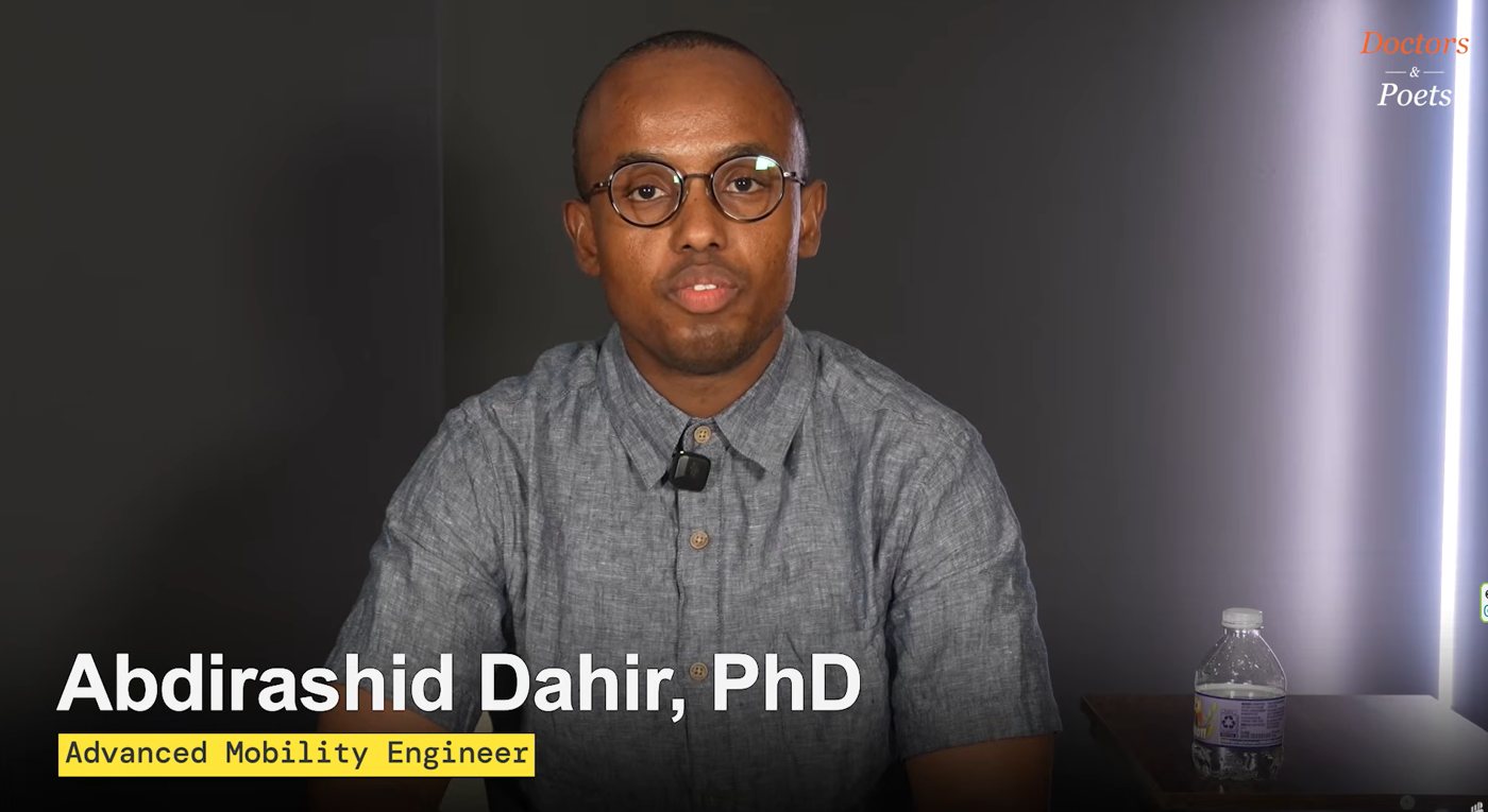 Abdirashid Dahir, PhD, Advanced Mobility Engineer, speaking in the Doctors & Poets interview.